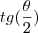 tg(\frac{\theta}{2})