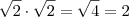 \sqrt {2} \cdot \sqrt {2} = \sqrt {4} = 2 \sqrt {2} \cdot \sqrt {2} = \sqrt {4} = 2