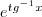 e^{tg^{-1}x} e^{tg^{-1}x}