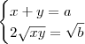 \begin{cases}
x+y=a \\
2\sqrt{xy}=\sqrt{b}
\end{cases}