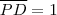 \overline{PD} = 1