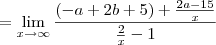 = \lim_{x\to \infty} \frac{(- a + 2b + 5) + \frac{2a - 15}{x}}{\frac{2}{x}-1}