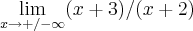 \lim_{x\rightarrow +/-\infty} (x + 3)/(x + 2) \lim_{x\rightarrow +/-\infty} (x + 3)/(x + 2)