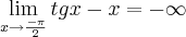 \lim_{x\rightarrow\frac{-\pi}{2}} tgx - x = -\infty