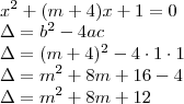 \\ x^2 + (m + 4)x + 1 = 0 \\ \Delta = b^2 - 4ac \\ \Delta = (m + 4)^2 - 4 \cdot 1 \cdot 1 \\ \Delta = m^2 + 8m + 16 - 4 \\ \Delta = m^2 + 8m + 12