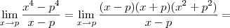 \lim_{x\rightarrow p} \frac{x^4-p^4}{x-p} = \lim_{x\rightarrow p} \frac{(x-p)(x+p)(x^2+p^2)}{x-p}=
