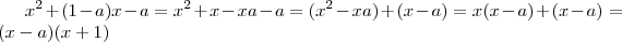 x^2 +(1-a)x -a = x^2 + x - xa - a = (x^2 -xa ) +(x-a) = x(x-a) +(x-a) = (x-a)(x+1) x^2 +(1-a)x -a = x^2 + x - xa - a = (x^2 -xa ) +(x-a) = x(x-a) +(x-a) = (x-a)(x+1)