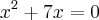 {x}^{2}+7x=0