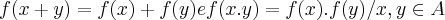 f(x+y)=f(x)+f(y) e f(x.y)=f(x).f(y)/ x,y \in A