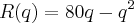 R(q)=80q-q^{2}