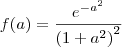 f(a)=\frac{{e}^{-a^2}}{\left(1+a^2\right)^2}