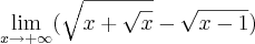 \lim_{x \to +\infty} (\sqrt{x+\sqrt{x}} - \sqrt{x-1})