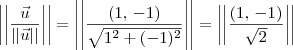 \left|\left|\frac{\vec{u}}{||\vec{u}||}\right|\right|= \left|\left|\frac{(1,\,-1)}{\sqrt{1^2+(-1)^2}}\right|\right| = \left|\left|\frac{(1,\,-1)}{\sqrt{2}}\right|\right|