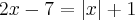 2x-7=\left|x \right|+1 2x-7=\left|x \right|+1