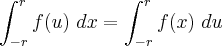 \int_{-r}^{r}f(u) \ dx=\int_{-r}^{r}f(x) \ du