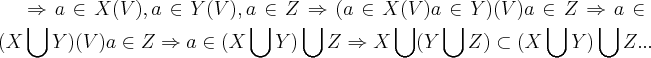 \Rightarrow a\in X (V),a\in Y(V),a\in Z\Rightarrow (a\in X (V)a\in Y)(V)a\in Z\Rightarrow a\in (X\bigcup_{}^{}Y)(V)a\in Z\Rightarrow a\in (X\bigcup_{}^{}Y)\bigcup_{}^{}Z\Rightarrow X\bigcup_{}^{}(Y\bigcup_{}^{}Z)\subset (X\bigcup_{}^{}Y)\bigcup_{}^{}Z... \Rightarrow a\in X (V),a\in Y(V),a\in Z\Rightarrow (a\in X (V)a\in Y)(V)a\in Z\Rightarrow a\in (X\bigcup_{}^{}Y)(V)a\in Z\Rightarrow a\in (X\bigcup_{}^{}Y)\bigcup_{}^{}Z\Rightarrow X\bigcup_{}^{}(Y\bigcup_{}^{}Z)\subset (X\bigcup_{}^{}Y)\bigcup_{}^{}Z...