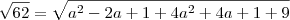 \sqrt{62}&=&\sqrt{a^2-2a+1+4a^2+4a+1+9}