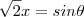\sqrt{2}x=sin\theta