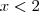 x< 2 x< 2