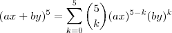 (ax+by)^5 = \sum_{k=0}^{5}\binom{5}{k}(ax)^{5-k}(by)^k (ax+by)^5 = \sum_{k=0}^{5}\binom{5}{k}(ax)^{5-k}(by)^k