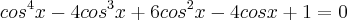 {cos}^{4}x-4{cos}^{3}x+6{cos}^{2}x-4cosx+1=0