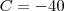 C=-40