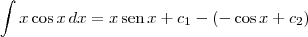\int x\cos x \, dx = x\,\textrm{sen}\,x + c_1 - \left(-\cos x + c_2\right)