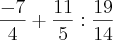 \frac{-7}{4}+ \frac{11}{5}:\frac{19}{14} \frac{-7}{4}+ \frac{11}{5}:\frac{19}{14}