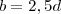 b = 2,5 d b = 2,5 d