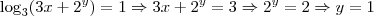 \log_3 (3x + 2^y) = 1 \Rightarrow 3x + 2^y = 3 \Rightarrow 2^y = 2 \Rightarrow y = 1