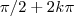 \pi/2 +  2k\pi
