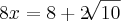 8x=8+2\sqrt[]{10}