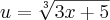 u=\sqrt[3]{3x+5}