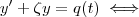 y' + \zeta y  =  q(t)   \iff