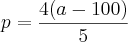p=\frac{4(a-100)}{5} p=\frac{4(a-100)}{5}