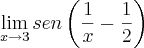 \lim_{x\rightarrow3}  sen\left(\frac{1}{x} -\frac{1}{2}\right)