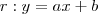 r : y= ax+b