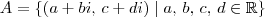 A = \{(a+bi,\,c+di) \mid a,\,b,\,c,\,d \in \mathbb{R}\}