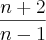 \frac{n+2}{n-1}