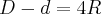 D-d=4R