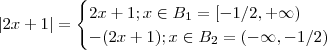 |2x+1| = \begin{cases} 2x+1  ;   x \in B_1 =[-1/2,+\infty) \\ -(2x+1); x\in B_2=(-\infty,-1/2) \end{cases}