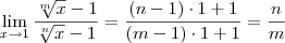 \lim_{x\to 1}\frac{\sqrt[m]{x} - 1}{\sqrt[n]{x} - 1} = \frac{(n-1)\cdot 1 + 1}{(m-1)\cdot 1 + 1} = \frac{n}{m}