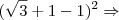 (\sqrt3+1-1)^2 \Rightarrow