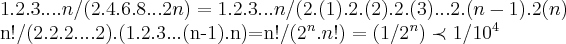 1.2.3....n/(2.4.6.8...2n)=1.2.3...n/(2.(1).2.(2).2.(3)...2.(n-1).2(n)

n!/(2.2.2....2).(1.2.3...(n-1).n)=n!/({2}^{n}.n!)=(1/2^n)\prec1/10^4