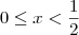 0 \leq x < \frac{1}{2}