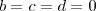 b = c = d = 0