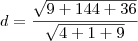 d = \frac{\sqrt{9 + 144 + 36}}{\sqrt{4 + 1 + 9}}