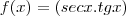 f(x)=\left(secx.tgx \right) f(x)=\left(secx.tgx \right)