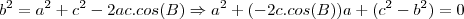 b^2=a^2+c^2-2ac.cos(B)\Rightarrow a^2+(-2c.cos(B))a +(c^2-b^2)=0