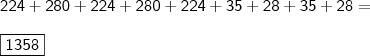 \\ \mathsf{224 + 280 + 224 + 280 + 224 + 35 + 28 + 35 + 28 =} \\\\ \boxed{\mathsf{1358}}